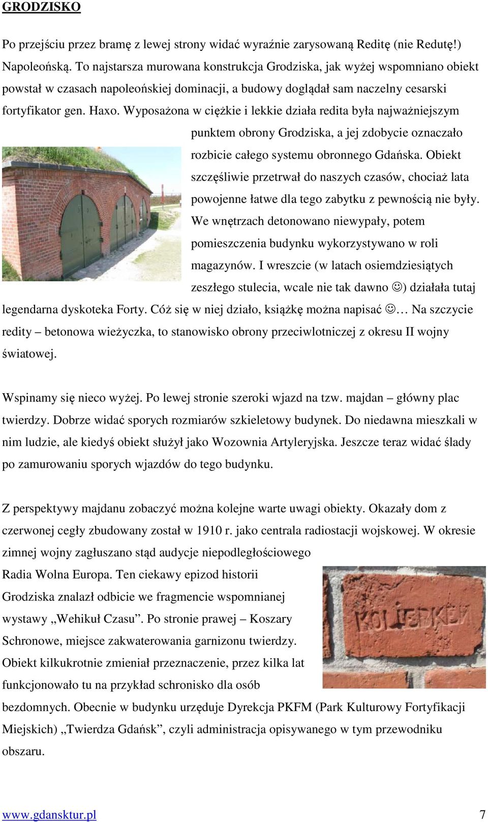 Wyposażona w ciężkie i lekkie działa redita była najważniejszym punktem obrony Grodziska, a jej zdobycie oznaczało rozbicie całego systemu obronnego Gdańska.