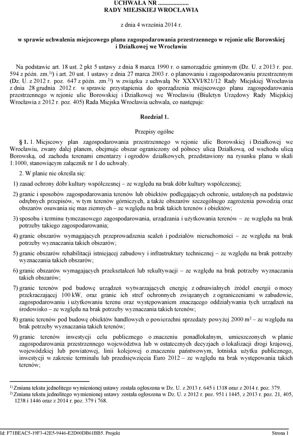 o samorządzie gminnym (Dz. U. z 2013 r. poz. 594 z późn. zm. 1) ) i art. 20 ust. 1 ustawy z dnia 27 marca 2003 r. o planowaniu i zagospodarowaniu przestrzennym (Dz. U. z 2012 r. poz. 647 z późn. zm. 2) ) w związku z uchwałą Nr XXXVI/821/12 Rady Miejskiej Wrocławia z dnia 28 grudnia 2012 r.