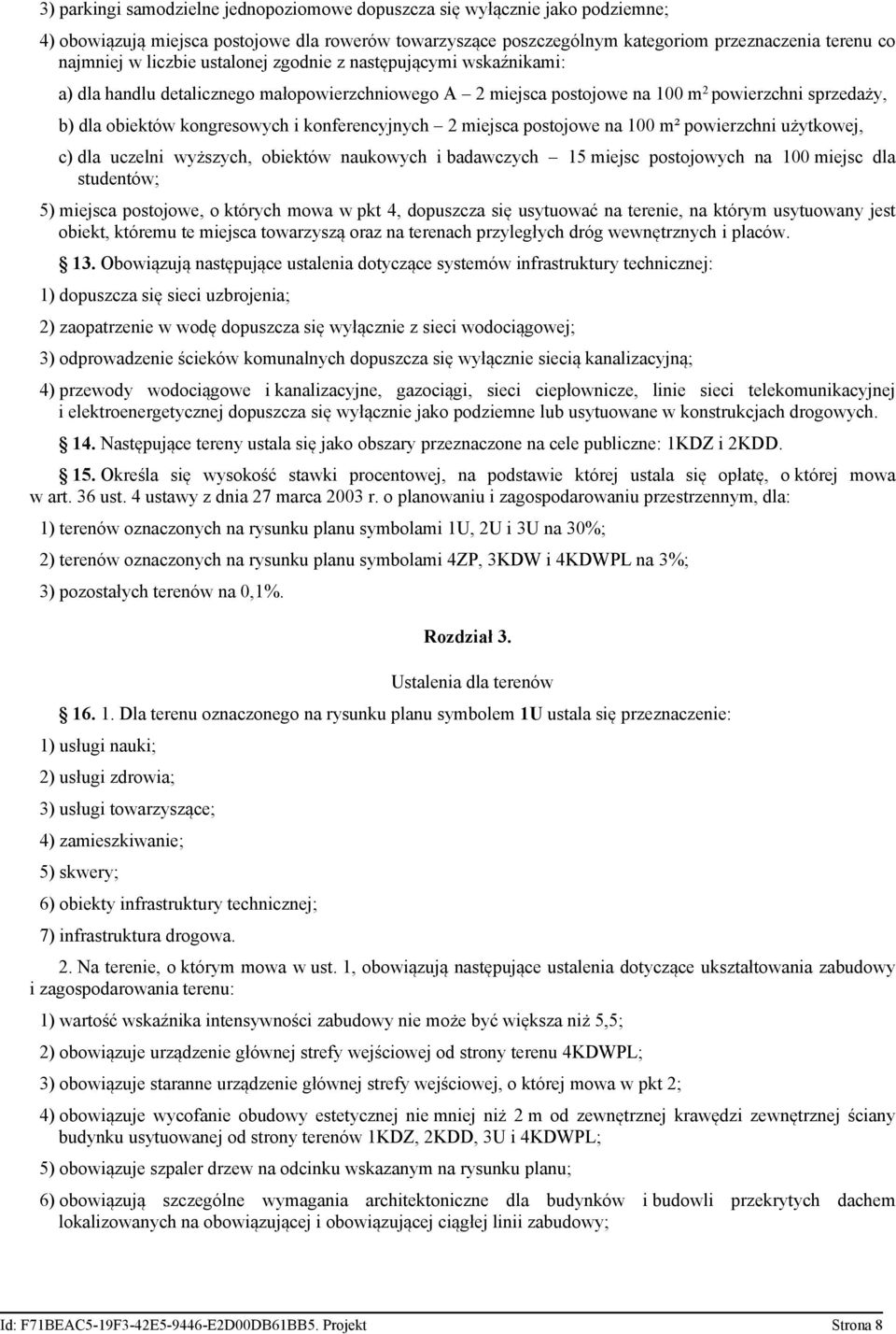 konferencyjnych 2 miejsca postojowe na 100 m² powierzchni użytkowej, c) dla uczelni wyższych, obiektów naukowych i badawczych 15 miejsc postojowych na 100 miejsc dla studentów; 5) miejsca postojowe,