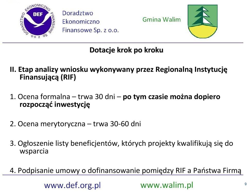 Ocena formalna trwa 30 dni po tym czasie można dopiero rozpocząć inwestycję 2.