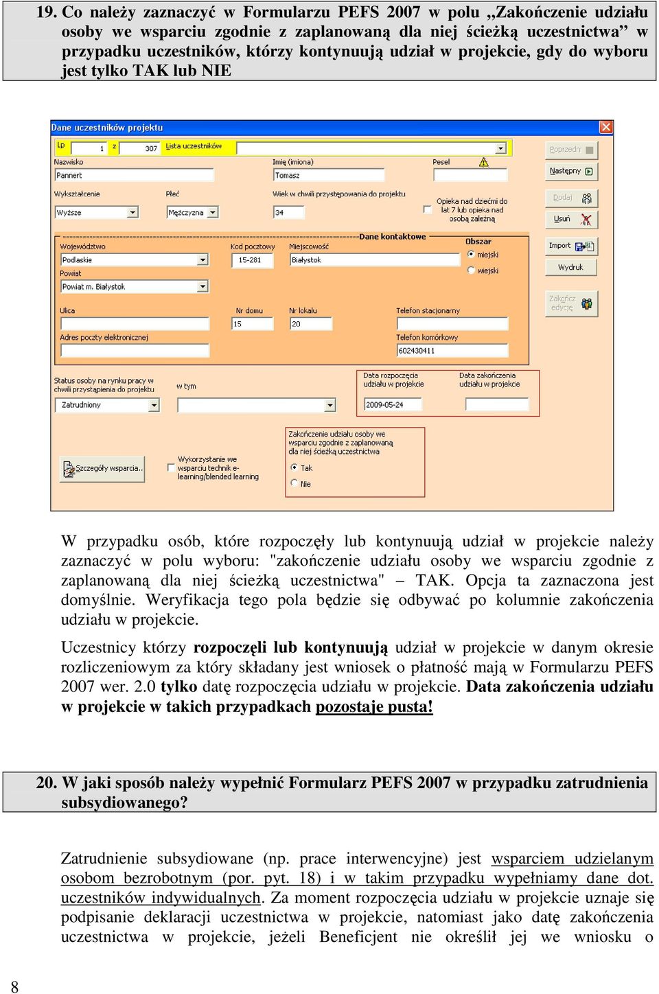 zaplanowaną dla niej ścieŝką uczestnictwa" TAK. Opcja ta zaznaczona jest domyślnie. Weryfikacja tego pola będzie się odbywać po kolumnie zakończenia udziału w projekcie.