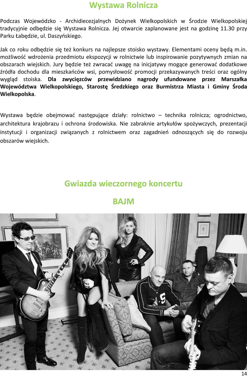 możliwość wdrożenia przedmiotu ekspozycji w rolnictwie lub inspirowanie pozytywnych zmian na obszarach wiejskich.