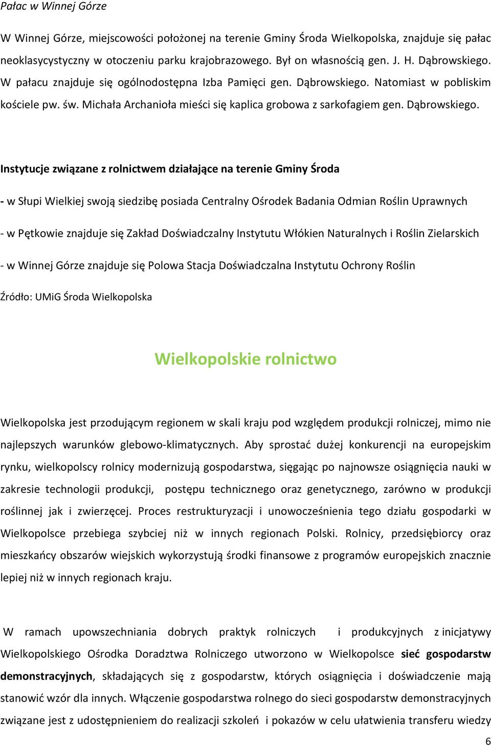 Natomiast w pobliskim kościele pw. św. Michała Archanioła mieści się kaplica grobowa z sarkofagiem gen. Dąbrowskiego.