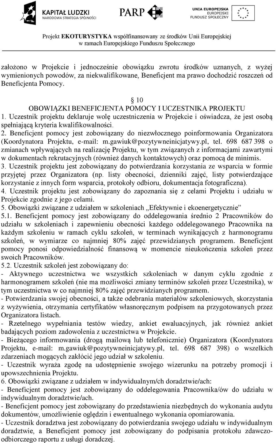 Beneficjent pomocy jest zobowiązany do niezwłocznego poinformowania Organizatora (Koordynatora Projektu, e-mail: m.gawiuk@pozytywneinicjatywy.pl, tel.