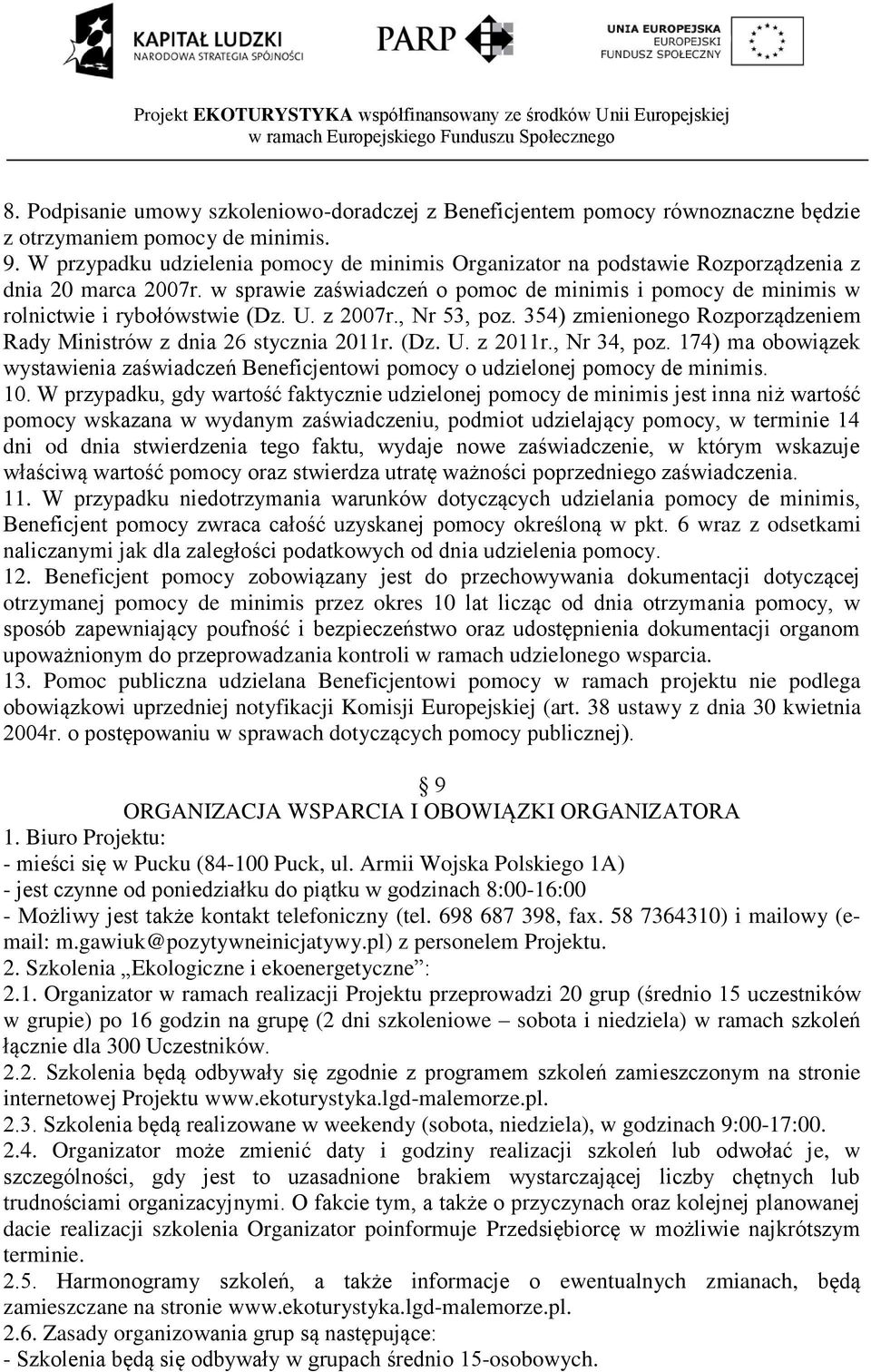 z 2007r., Nr 53, poz. 354) zmienionego Rozporządzeniem Rady Ministrów z dnia 26 stycznia 2011r. (Dz. U. z 2011r., Nr 34, poz.