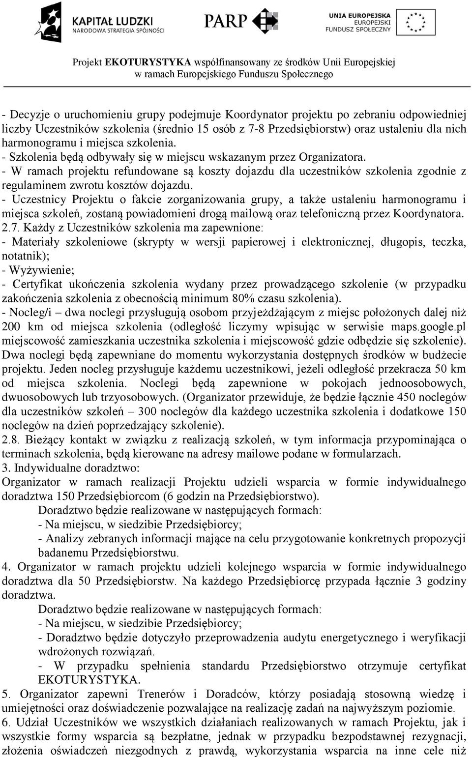 - W ramach projektu refundowane są koszty dojazdu dla uczestników szkolenia zgodnie z regulaminem zwrotu kosztów dojazdu.
