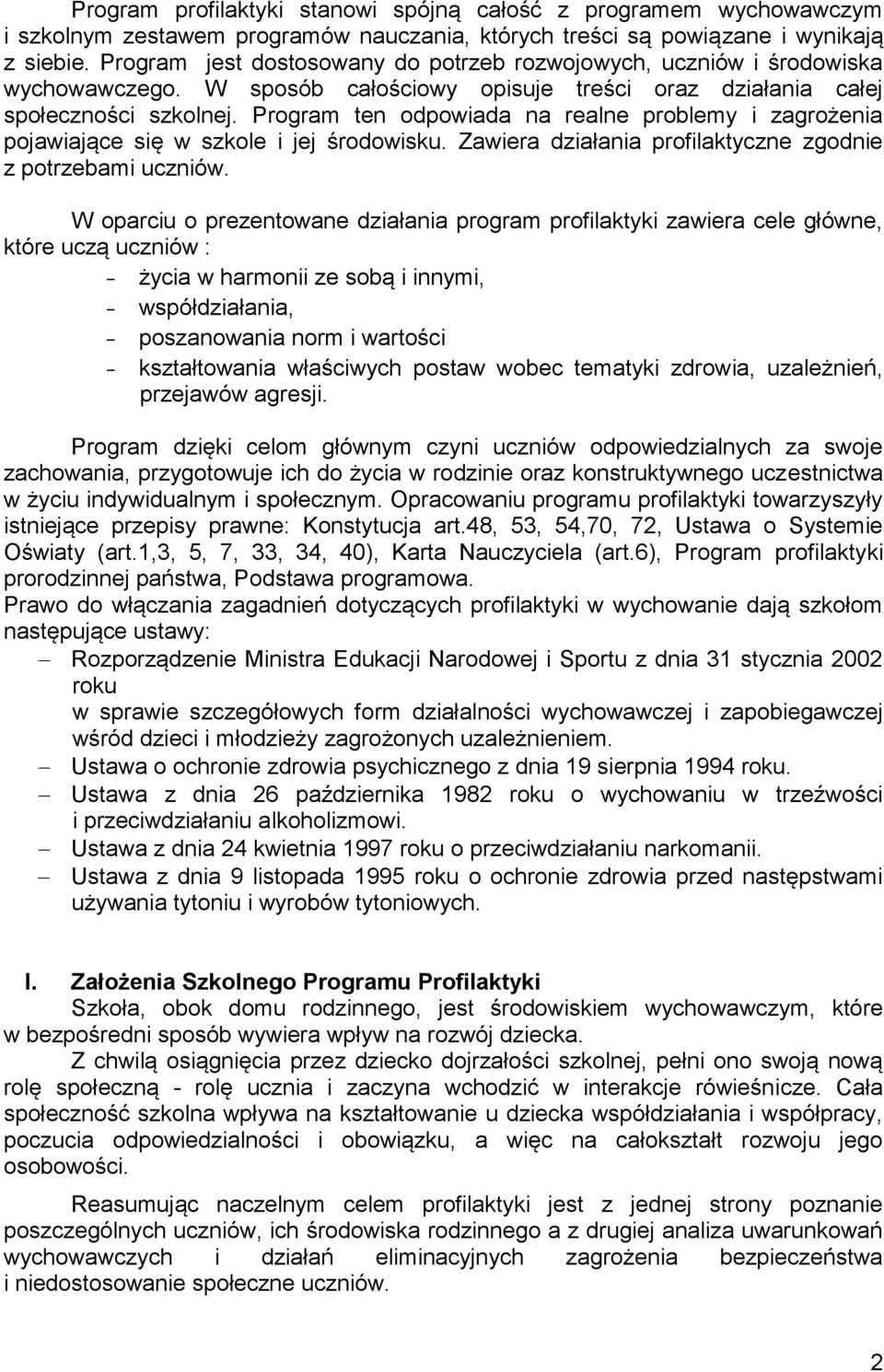 Program ten odpowiada na realne problemy i zagrożenia pojawiające się w szkole i jej środowisku. Zawiera działania profilaktyczne zgodnie z potrzebami uczniów.