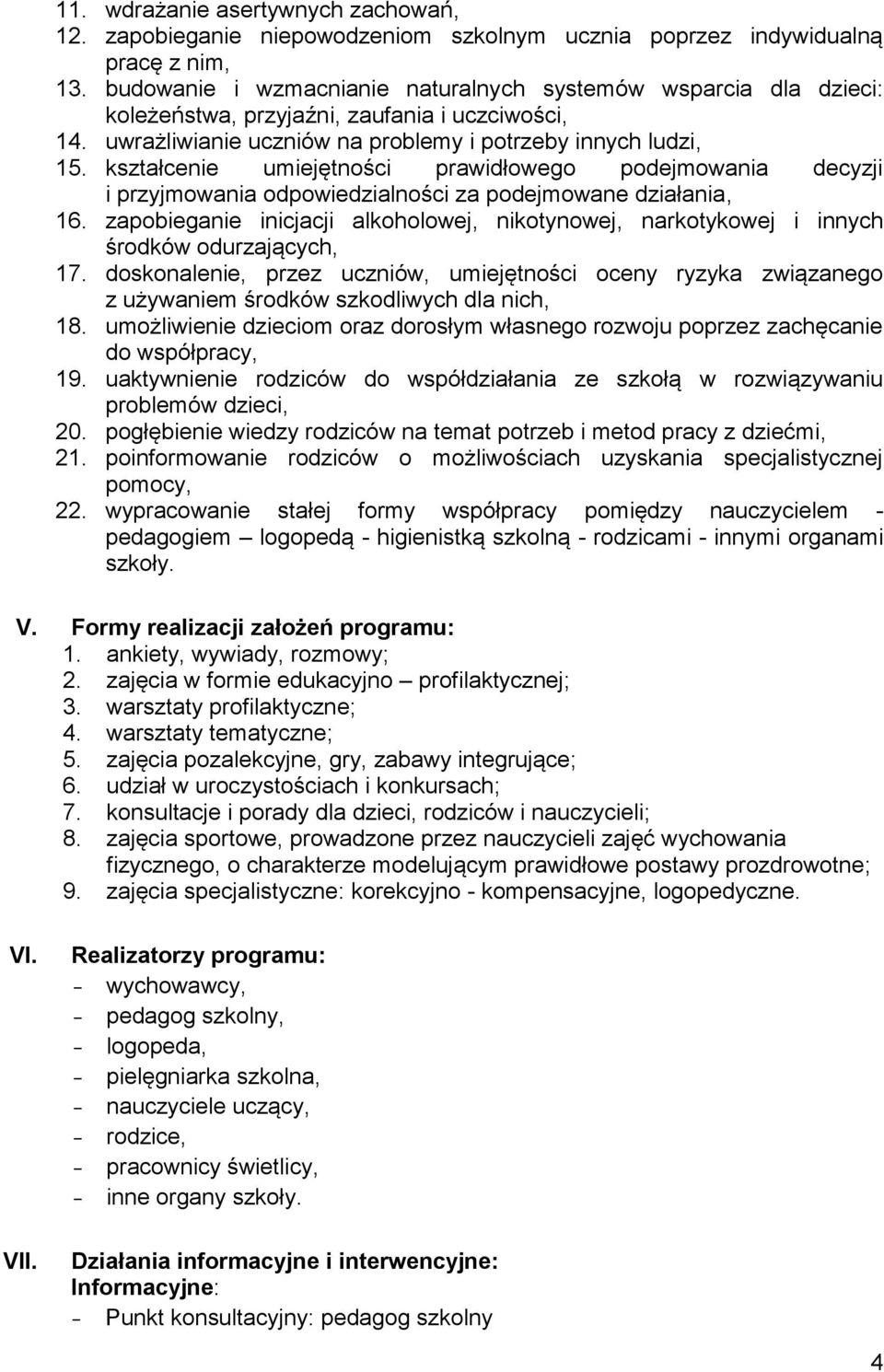 kształcenie umiejętności prawidłowego podejmowania decyzji i przyjmowania odpowiedzialności za podejmowane działania, 16.