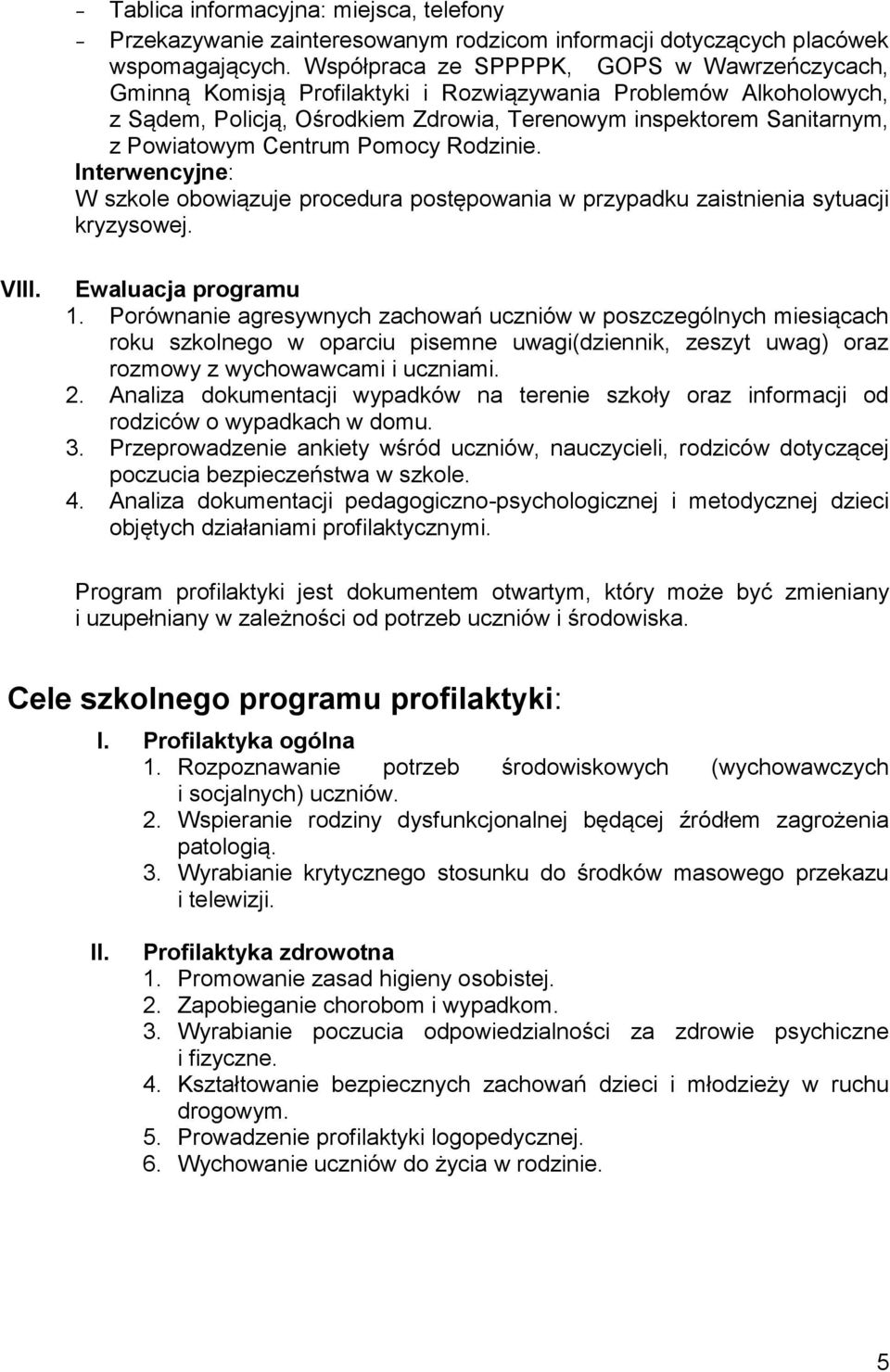 Centrum Pomocy Rodzinie. Interwencyjne: W szkole obowiązuje procedura postępowania w przypadku zaistnienia sytuacji kryzysowej. VIII. Ewaluacja programu 1.