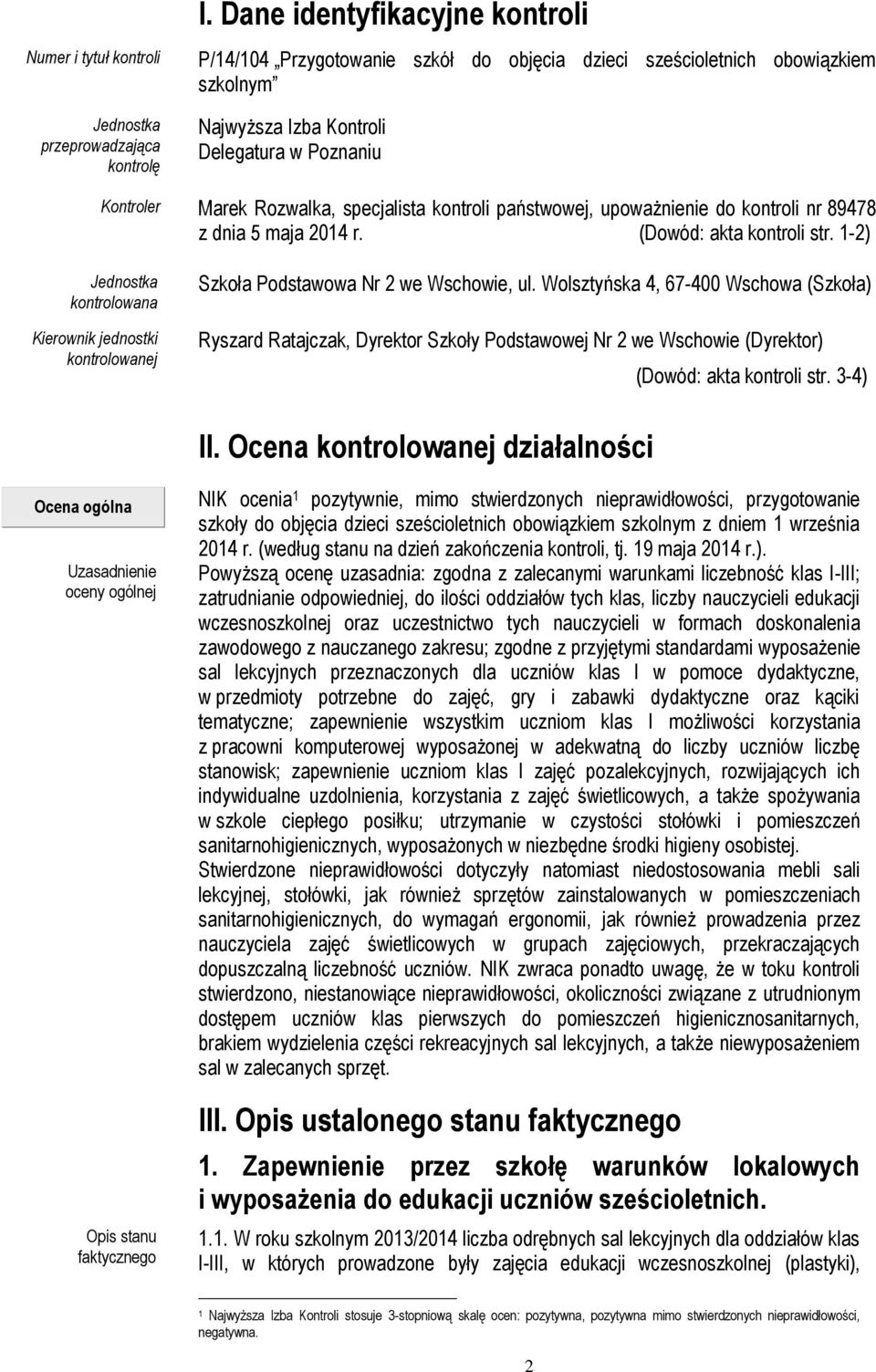 1-2) Jednostka kontrolowana Kierownik jednostki kontrolowanej Szkoła Podstawowa Nr 2 we Wschowie, ul.