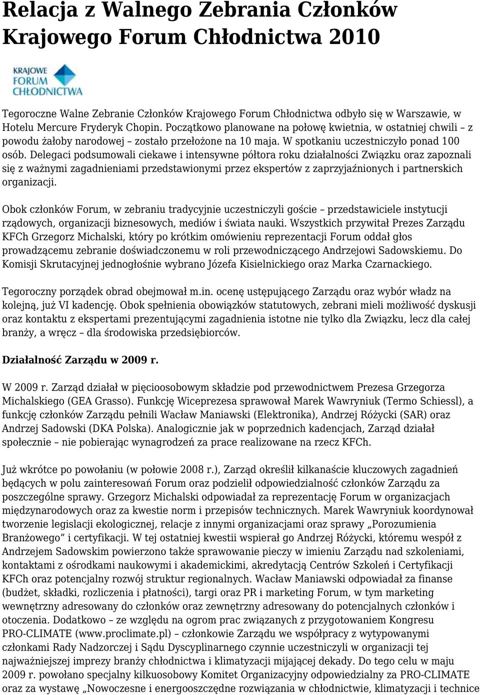 Delegaci podsumowali ciekawe i intensywne półtora roku działalności Związku oraz zapoznali się z ważnymi zagadnieniami przedstawionymi przez ekspertów z zaprzyjaźnionych i partnerskich organizacji.