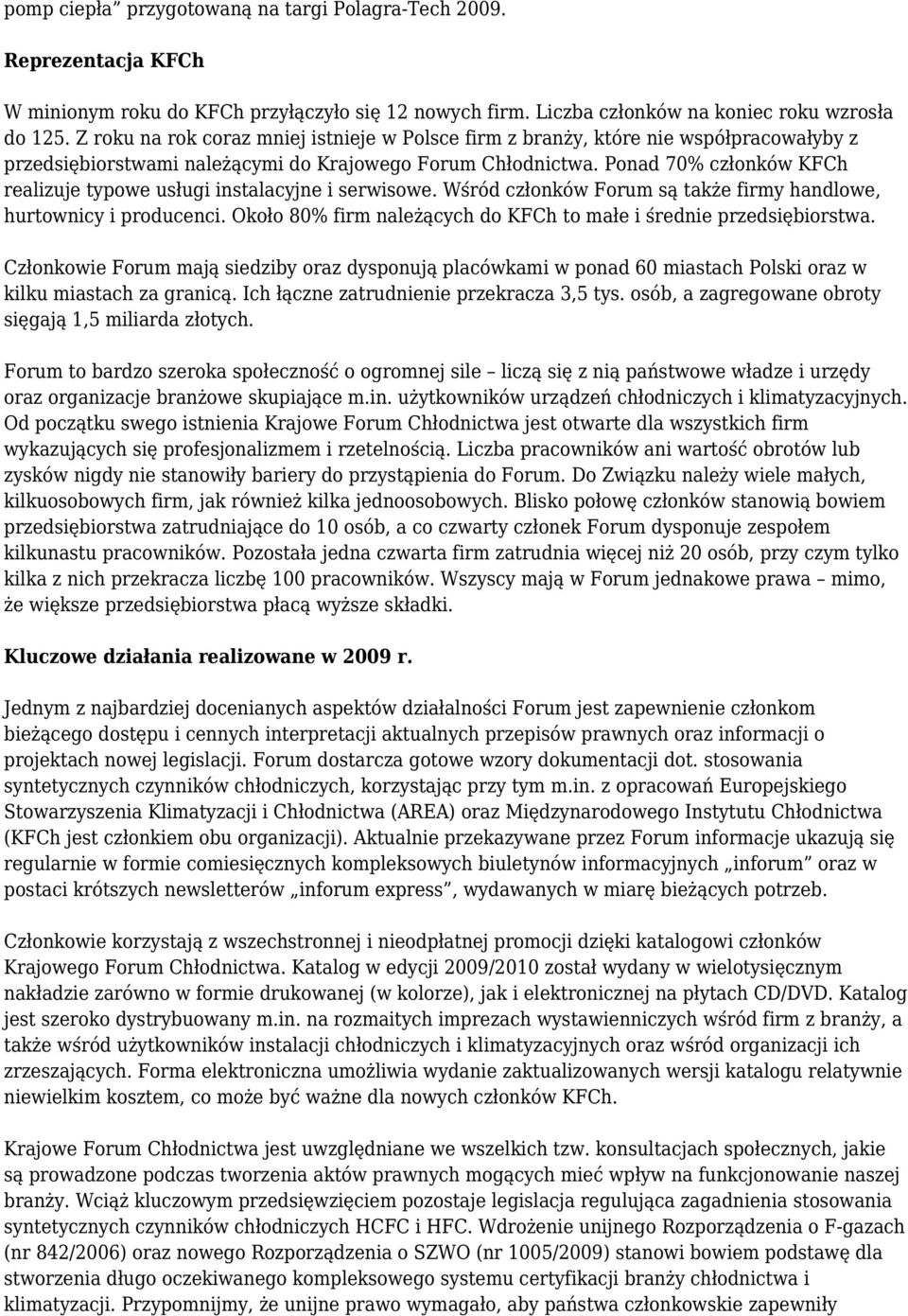 Ponad 70% członków KFCh realizuje typowe usługi instalacyjne i serwisowe. Wśród członków Forum są także firmy handlowe, hurtownicy i producenci.