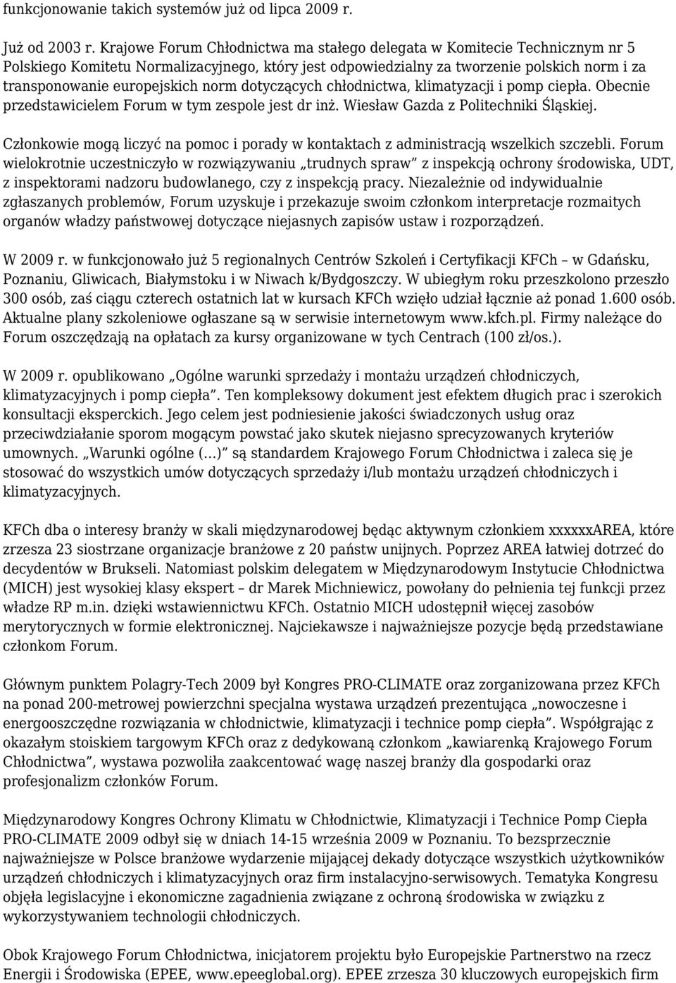 norm dotyczących chłodnictwa, klimatyzacji i pomp ciepła. Obecnie przedstawicielem Forum w tym zespole jest dr inż. Wiesław Gazda z Politechniki Śląskiej.