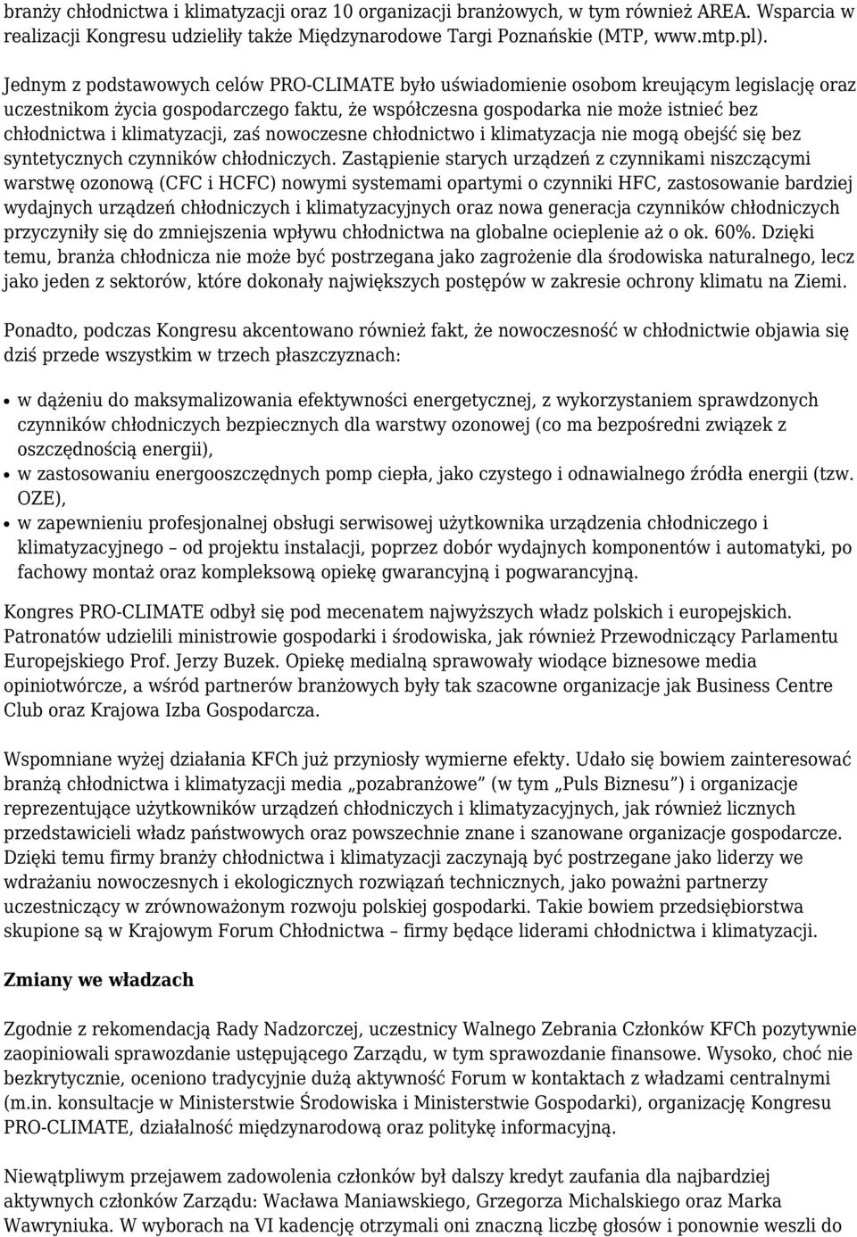klimatyzacji, zaś nowoczesne chłodnictwo i klimatyzacja nie mogą obejść się bez syntetycznych czynników chłodniczych.