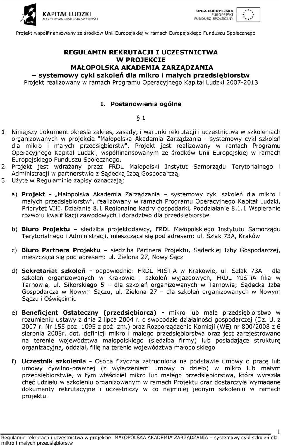 Niniejszy dokument określa zakres, zasady, i warunki rekrutacji i uczestnictwa w szkoleniach organizowanych w projekcie "Małopolska Akademia Zarządzania - systemowy cykl szkoleń dla ".