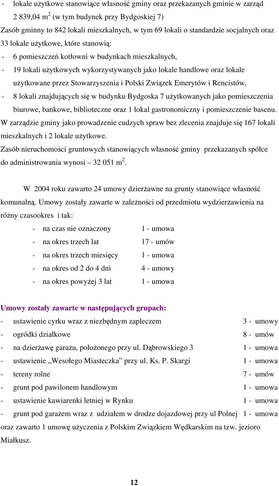 Stowarzyszenia i Polski Związek Emerytów i Rencistów, - 8 lokali znajdujących się w budynku Bydgoska 7 użytkowanych jako pomieszczenia biurowe, bankowe, biblioteczne oraz 1 lokal gastronomiczny i