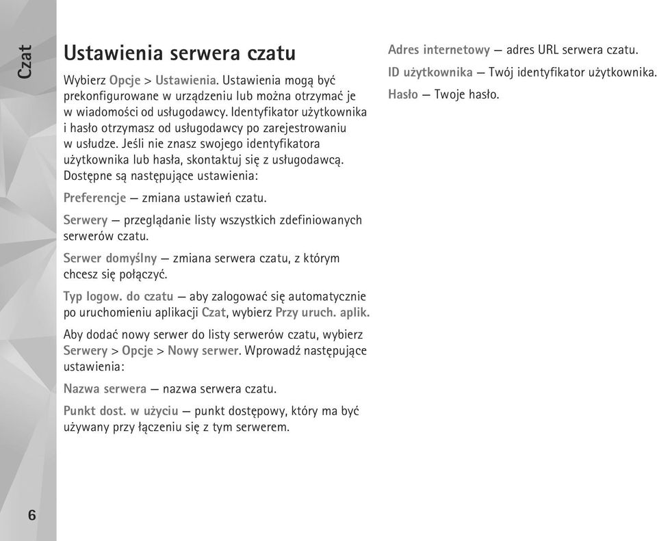 Dostêpne s± nastêpuj±ce ustawienia: Preferencje zmiana ustawieñ czatu. Serwery przegl±danie listy wszystkich zdefiniowanych serwerów czatu.