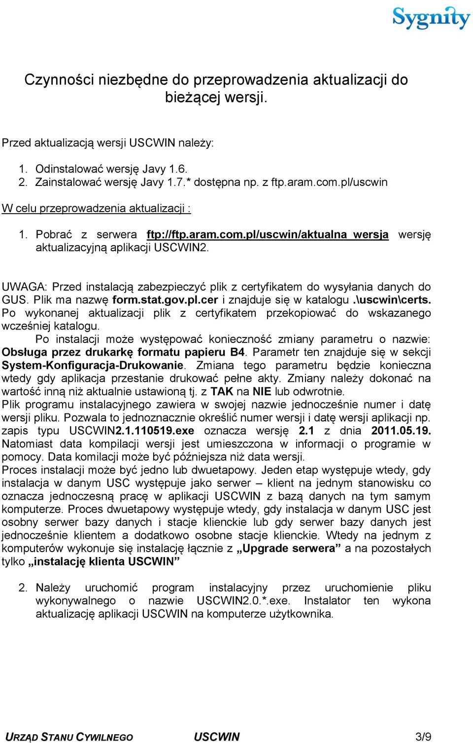 UWAGA: Przed instalacją zabezpieczyć plik z certyfikatem do wysyłania danych do GUS. Plik ma nazwę form.stat.gov.pl.cer i znajduje się w katalogu.\uscwin\certs.