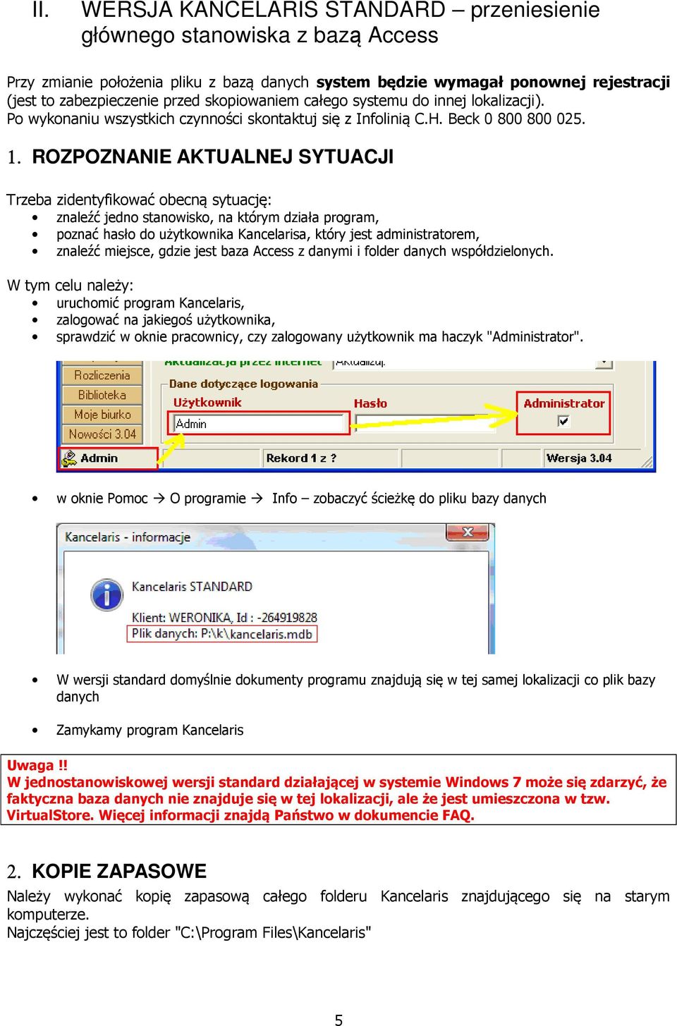 ROZPOZNANIE AKTUALNEJ SYTUACJI Trzeba zidentyfikować obecną sytuację: znaleźć jedno stanowisko, na którym działa program, poznać hasło do użytkownika Kancelarisa, który jest administratorem, znaleźć