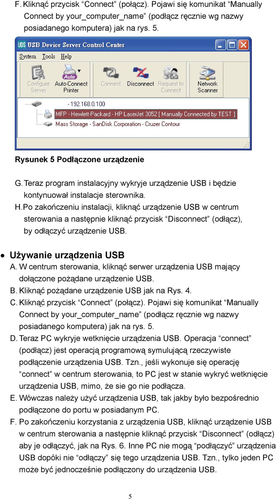 Po zakończeniu instalacji, kliknąć urządzenie USB w centrum sterowania a następnie kliknąć przycisk Disconnect (odłącz), by odłączyć urządzenie USB. Używanie urządzenia USB A.