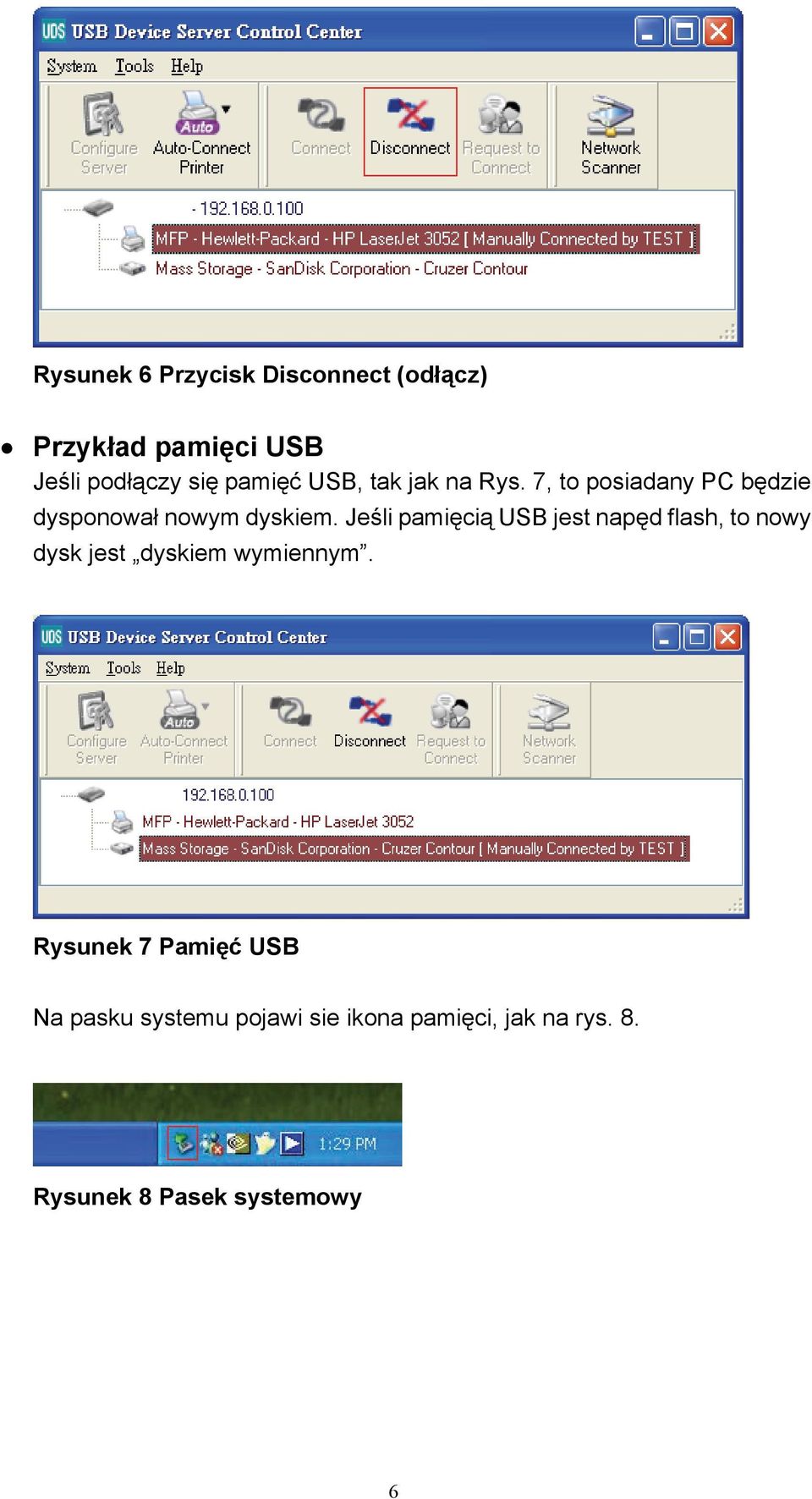 Jeśli pamięcią USB jest napęd flash, to nowy dysk jest dyskiem wymiennym.