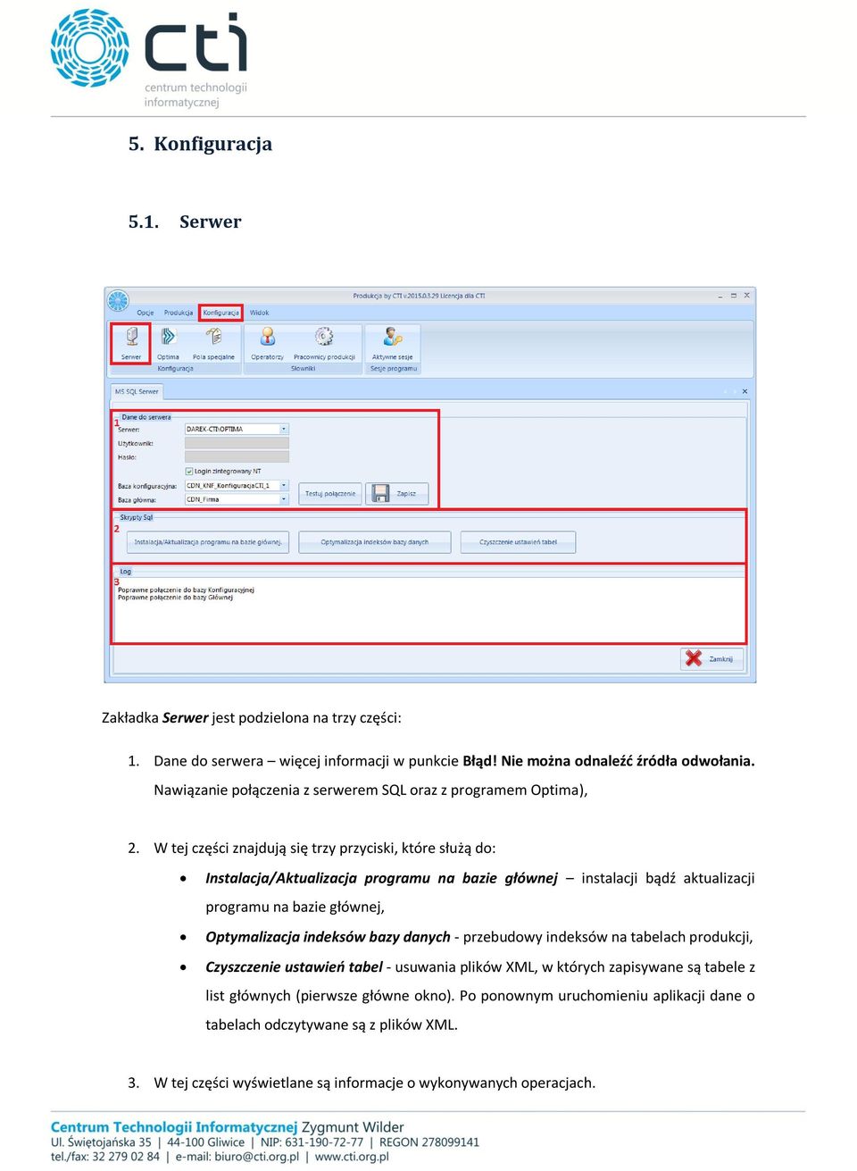 W tej części znajdują się trzy przyciski, które służą do: Instalacja/Aktualizacja programu na bazie głównej instalacji bądź aktualizacji programu na bazie głównej, Optymalizacja indeksów