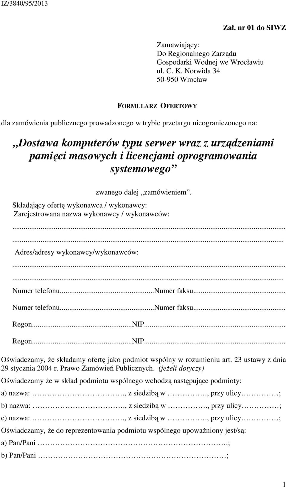 Składający ofertę wykonawca / wykonawcy: Zarejestrowana nazwa wykonawcy / wykonawców:...... Adres/adresy wykonawcy/wykonawców:...... Numer telefonu...numer faksu... Numer telefonu...numer faksu... Regon.