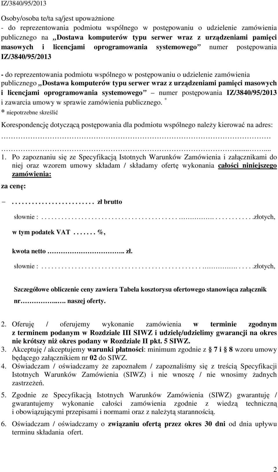 umowy w sprawie zamówienia publicznego. * * niepotrzebne skreślić Korespondencję dotyczącą postępowania dla podmiotu wspólnego należy kierować na adres:...... 1.