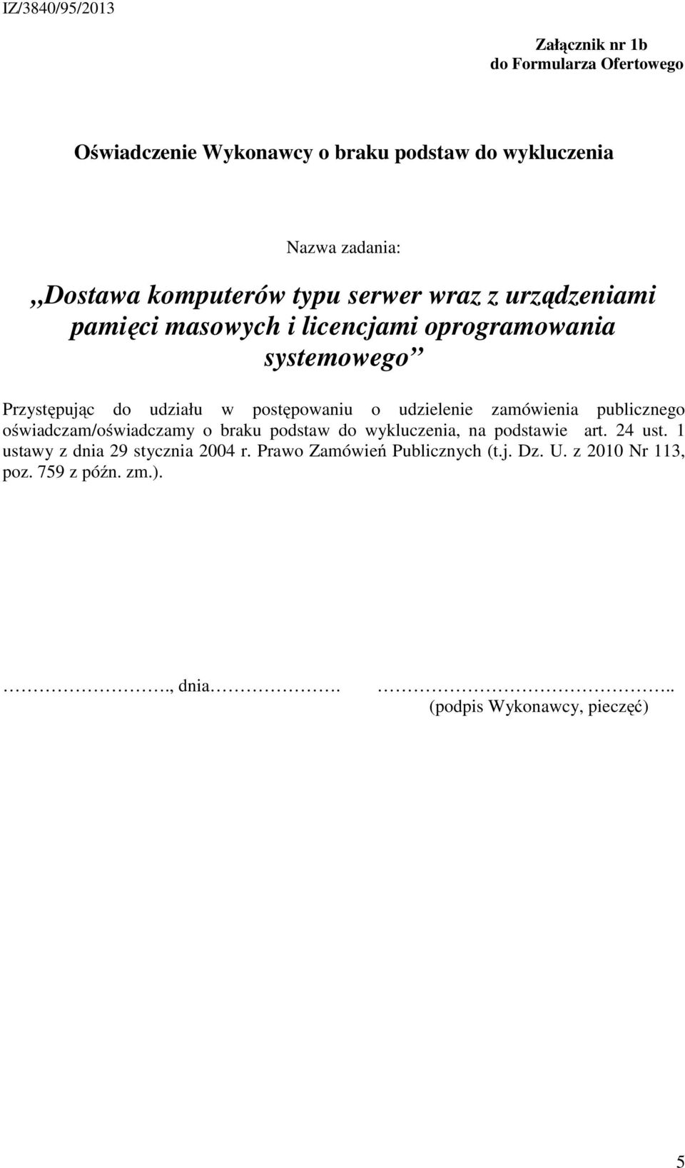 podstaw do wykluczenia, na podstawie art. 24 ust. 1 ustawy z dnia 29 stycznia 2004 r.