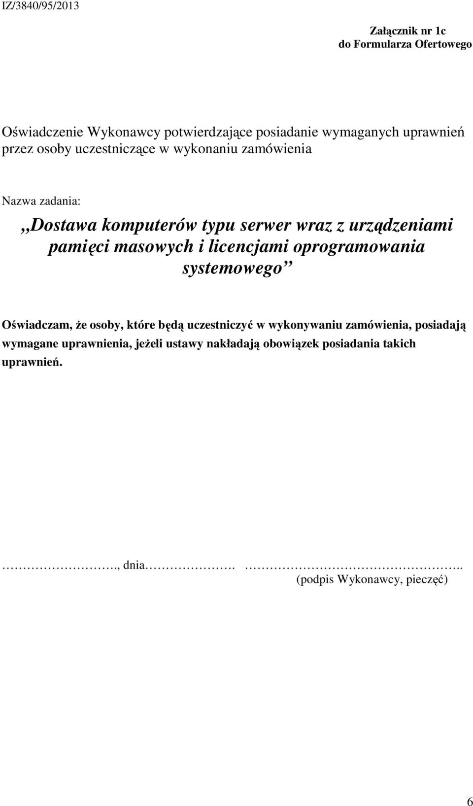 które będą uczestniczyć w wykonywaniu zamówienia, posiadają wymagane uprawnienia, jeżeli