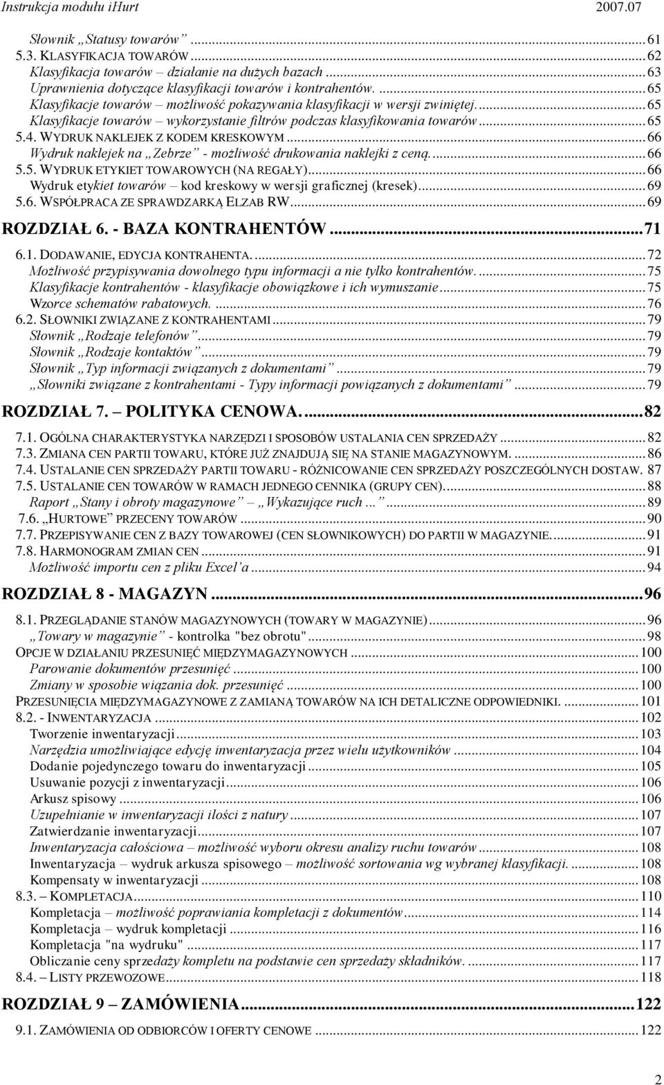 WYDRUK NAKLEJEK Z KODEM KRESKOWYM... 66 Wydruk naklejek na Zebrze - możliwość drukowania naklejki z ceną.... 66 5.5. WYDRUK ETYKIET TOWAROWYCH (NA REGAŁY).