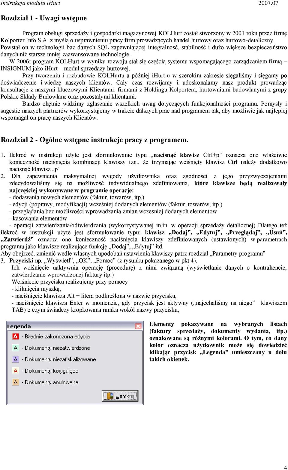 Powstał on w technologii baz danych SQL zapewniającej integralność, stabilność i dużo większe bezpieczeństwo danych niż starsze mniej zaawansowane technologie.