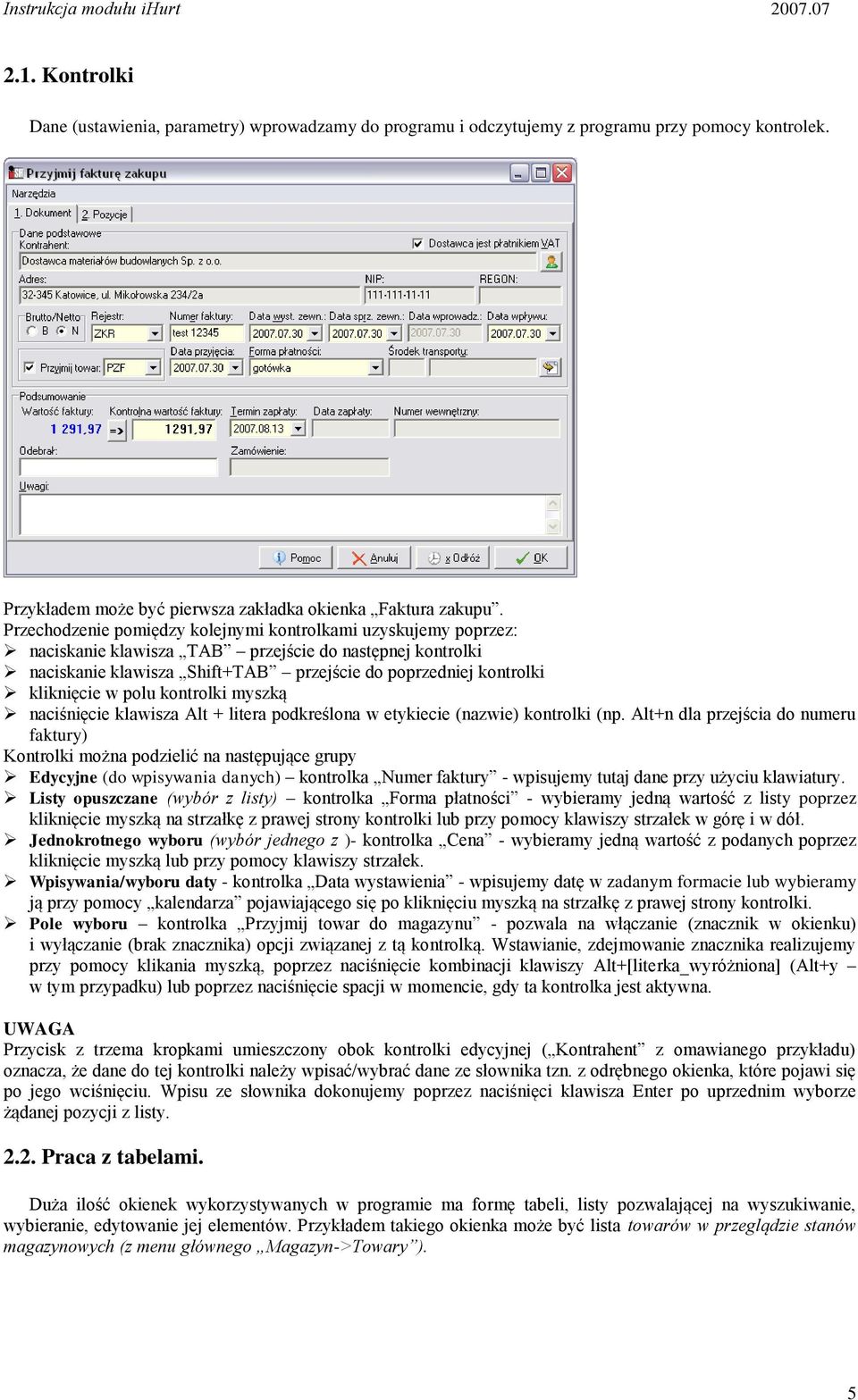 polu kontrolki myszką naciśnięcie klawisza Alt + litera podkreślona w etykiecie (nazwie) kontrolki (np.
