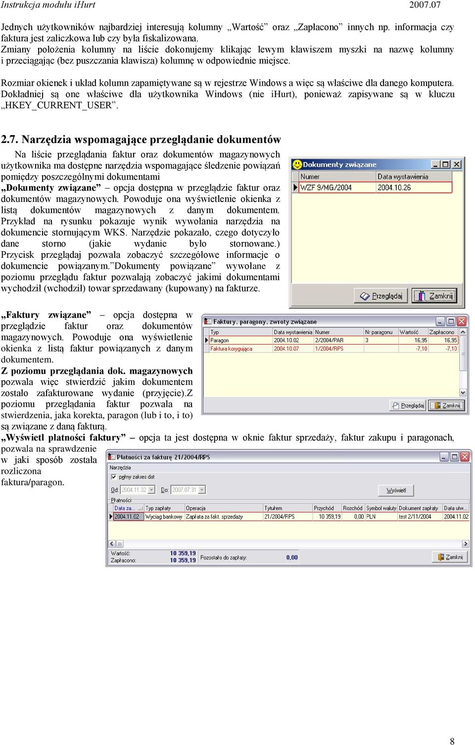 Rozmiar okienek i układ kolumn zapamiętywane są w rejestrze Windows a więc są właściwe dla danego komputera.