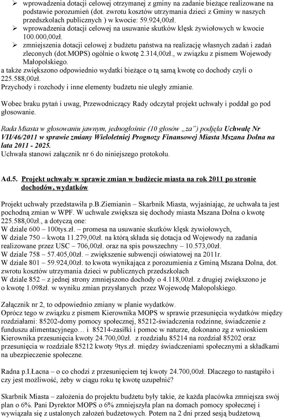 zmniejszenia dotacji celowej z budżetu państwa na realizację własnych zadań i zadań zleconych (dot.mops) ogólnie o kwotę 2.314,00zł., w związku z pismem Wojewody Małopolskiego.
