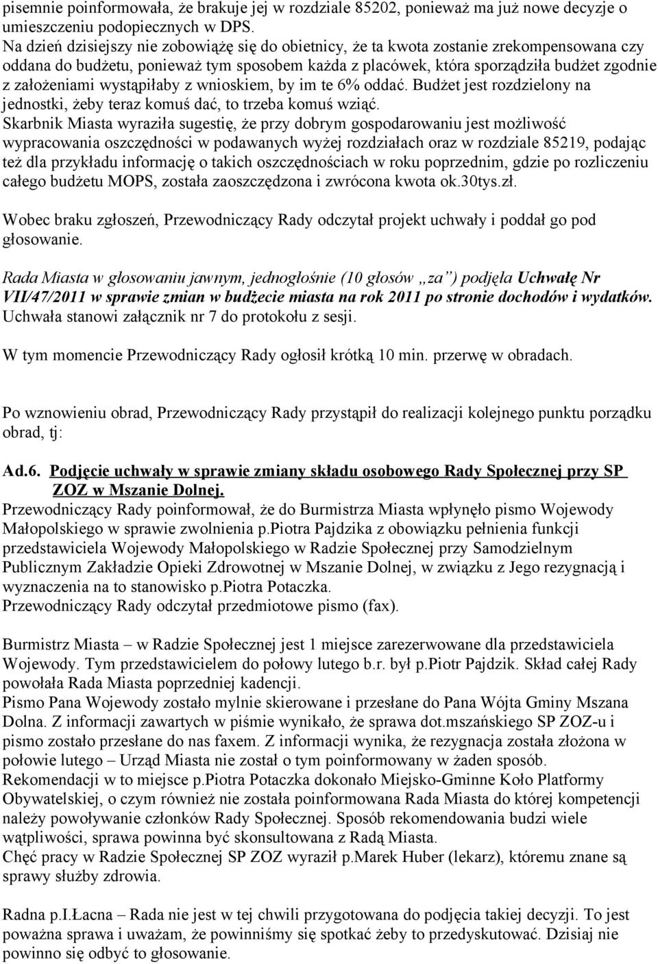 wystąpiłaby z wnioskiem, by im te 6% oddać. Budżet jest rozdzielony na jednostki, żeby teraz komuś dać, to trzeba komuś wziąć.