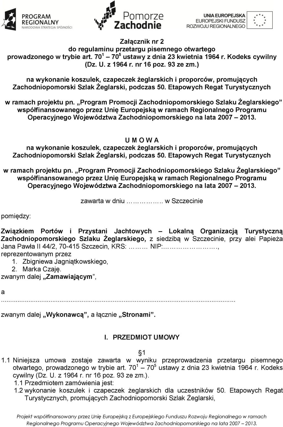 Program Promocji Zachodniopomorskiego Szlaku Żeglarskiego współfinansowanego przez Unię Europejską w ramach Regionalnego Programu Operacyjnego Województwa Zachodniopomorskiego na lata 2007 2013.