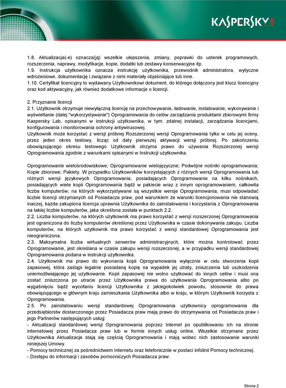Certyfikat licencyjny to wydawany Użytkownikowi dokument, do którego dołączony jest klucz licencyjny oraz kod aktywacyjny, jak również dodatkowe informacje o licencji. 2. Przyznanie licencji 2.1.