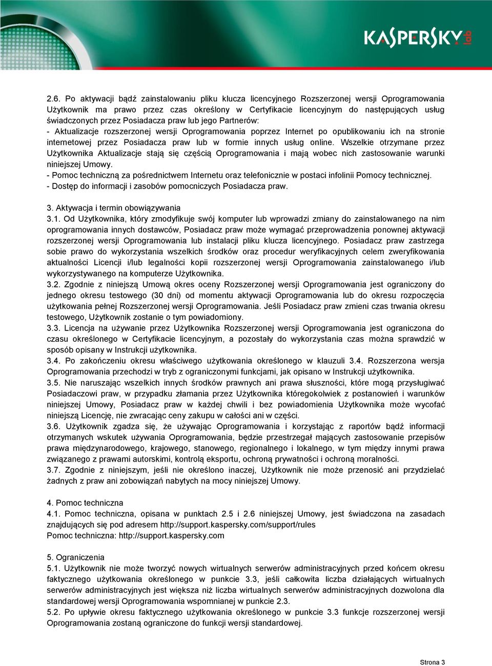 formie innych usług online. Wszelkie otrzymane przez Użytkownika Aktualizacje stają się częścią Oprogramowania i mają wobec nich zastosowanie warunki niniejszej Umowy.