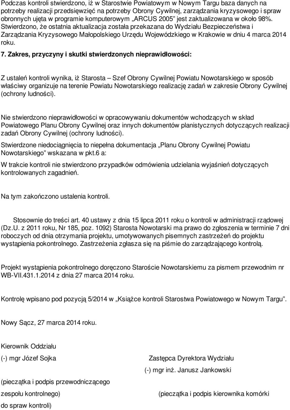 Stwierdzono, że ostatnia aktualizacja została przekazana do Wydziału Bezpieczeństwa i Zarządzania Kryzysowego Małopolskiego Urzędu Wojewódzkiego w Krakowie w dniu 4 marca 2014 roku. 7.