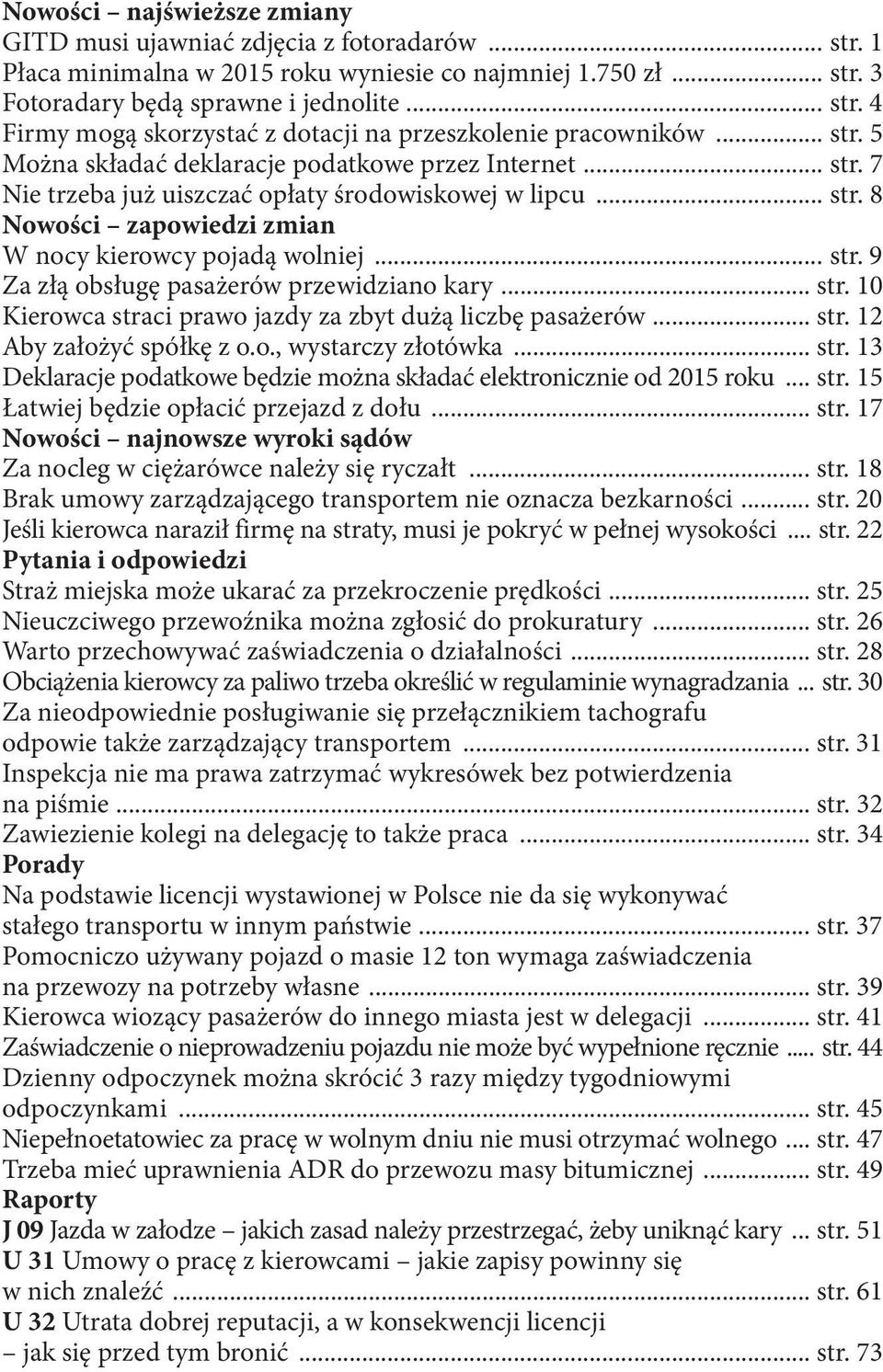 .. str. 10 Kierowca straci prawo jazdy za zbyt dużą liczbę pasażerów... str. 12 Aby założyć spółkę z o.o., wystarczy złotówka... str. 13 Deklaracje podatkowe będzie można składać elektronicznie od 2015 roku.