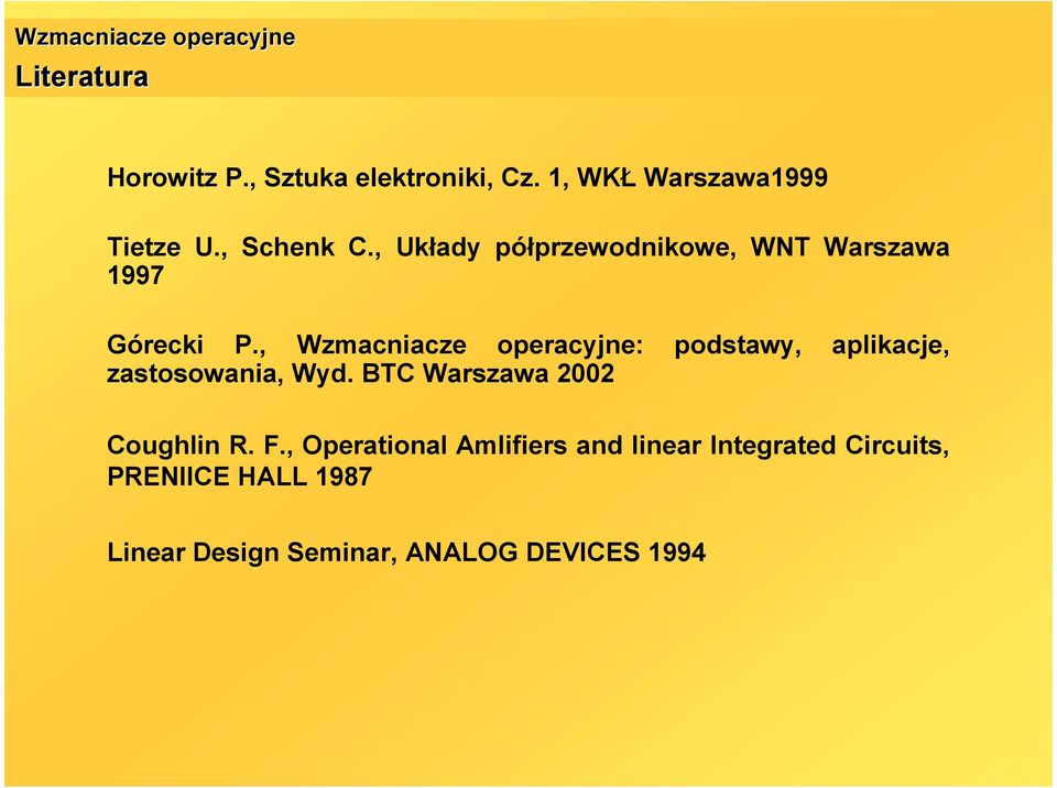 , Wzmacniacze operacyjne: podstawy, aplikacje, zastosowania, Wyd. BTC Warszawa 2002 Coughlin R.