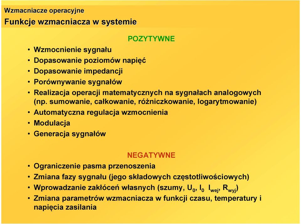 sumowanie, całkowanie, różniczkowanie, logarytmowanie) Automatyczna regulacja wzmocnienia Modulacja Generacja sygnałów NEGATYWNE Ograniczenie