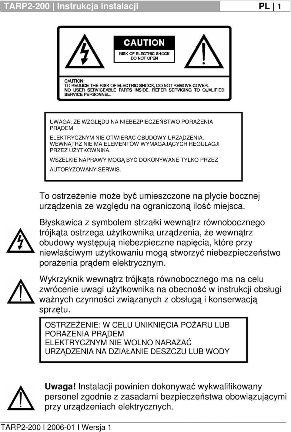 To ostrzeżenie może być umieszczone na płycie bocznej urządzenia ze względu na ograniczoną ilość miejsca.