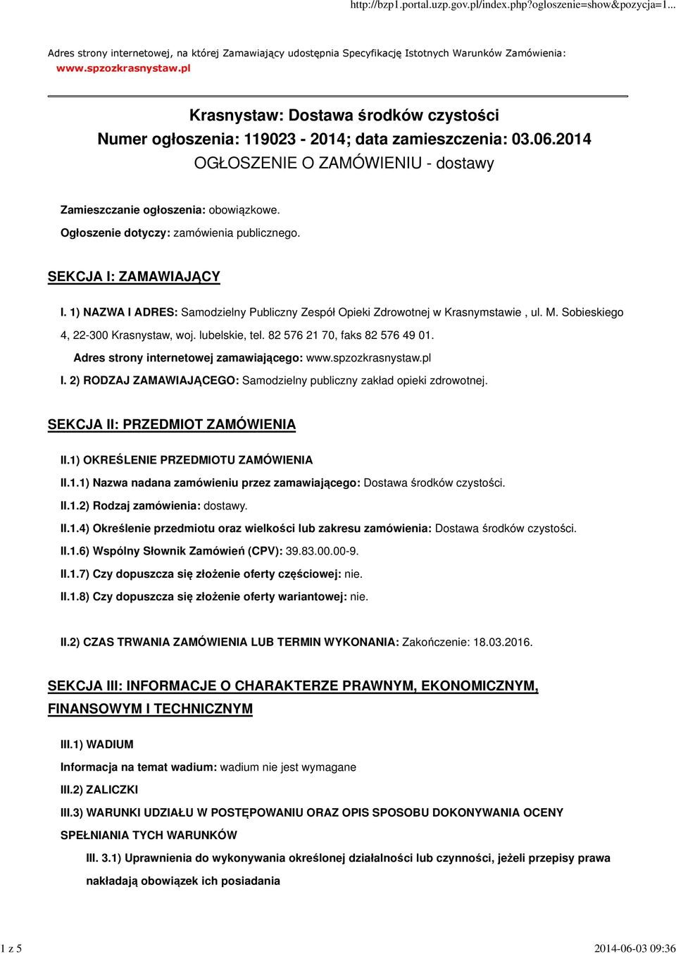 Ogłoszenie dotyczy: zamówienia publicznego. SEKCJA I: ZAMAWIAJĄCY I. 1) NAZWA I ADRES: Samodzielny Publiczny Zespół Opieki Zdrowotnej w Krasnymstawie, ul. M. Sobieskiego 4, 22-300 Krasnystaw, woj.