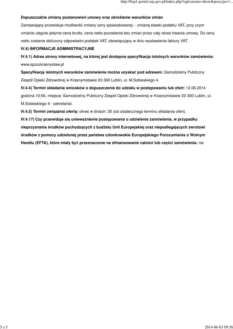 4) INFORMACJE ADMINISTRACYJNE IV.4.1) Adres strony internetowej, na której jest dostępna specyfikacja istotnych warunków zamówienia: www.spzozkrasnystaw.