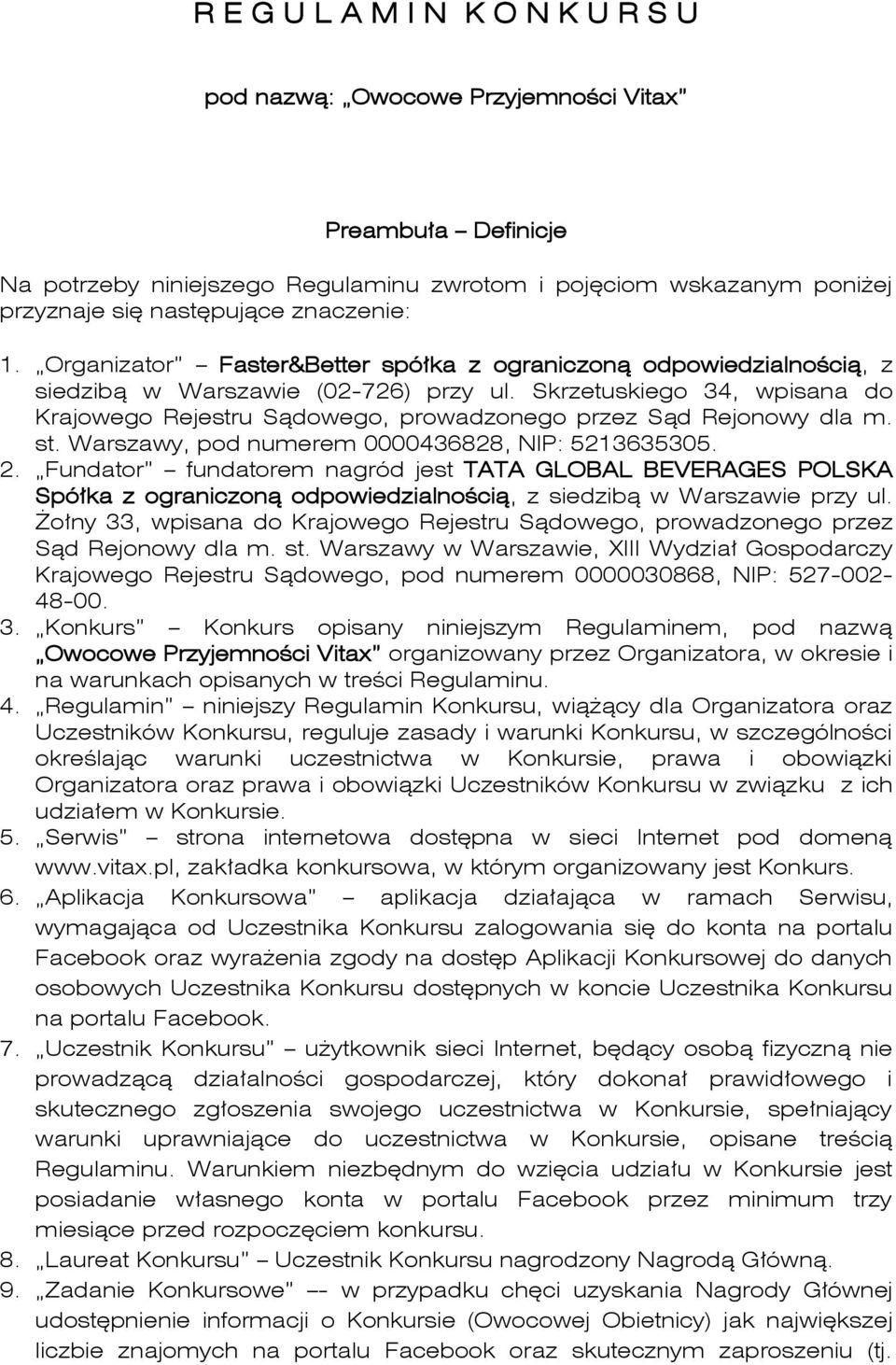 Skrzetuskiego 34, wpisana do Krajowego Rejestru Sądowego, prowadzonego przez Sąd Rejonowy dla m. st. Warszawy, pod numerem 0000436828, NIP: 5213635305. 2.