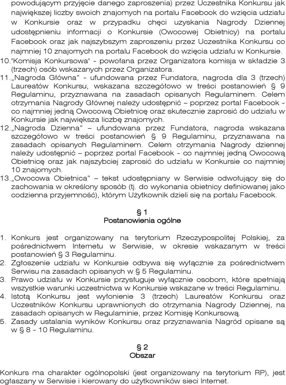 wzięcia udziału w Konkursie. 10. "Komisja Konkursowa" - powołana przez Organizatora komisja w składzie 3 (trzech) osób wskazanych przez Organizatora. 11.