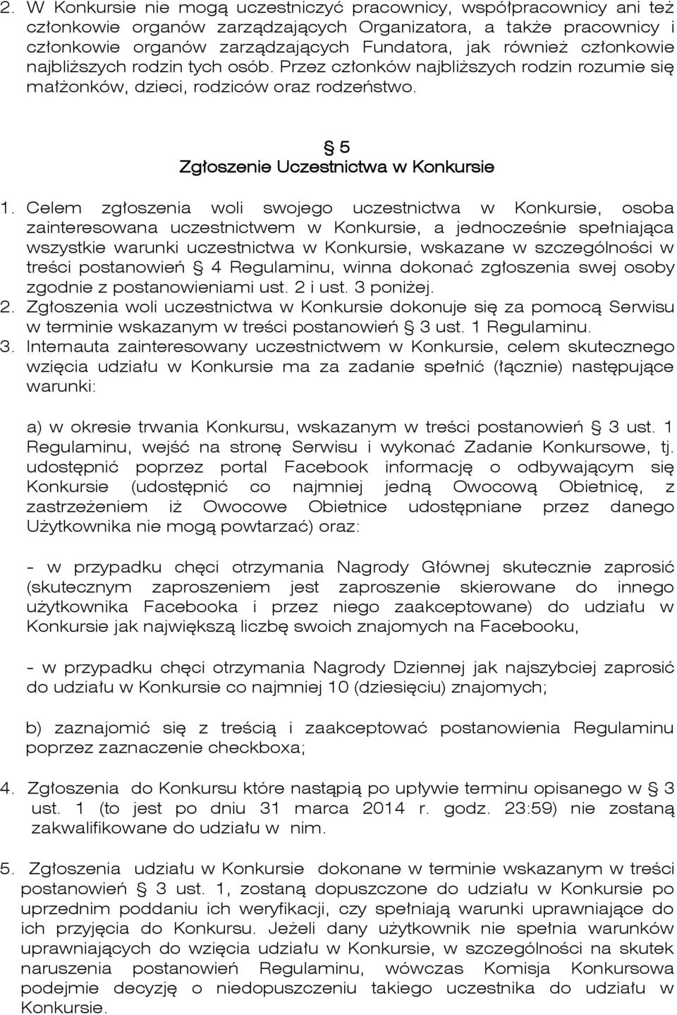 Celem zgłoszenia woli swojego uczestnictwa w Konkursie, osoba zainteresowana uczestnictwem w Konkursie, a jednocześnie spełniająca wszystkie warunki uczestnictwa w Konkursie, wskazane w szczególności