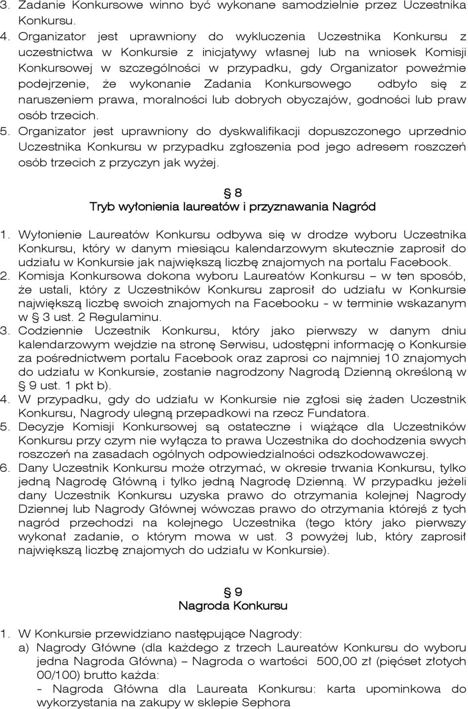podejrzenie, że wykonanie Zadania Konkursowego odbyło się z naruszeniem prawa, moralności lub dobrych obyczajów, godności lub praw osób trzecich. 5.